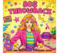 Decades 80s Throwback Coloring Book: Adult Coloring Book, 55 Nostalgic Retro Images | Fun For All Ages (Decades Coloring Books)