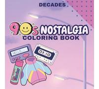 Decades 90’s Nostalgia Coloring Book: A Fun Throwback To A More Simple Time | For Kids & Adults 52 Images (Decades Coloring Books)