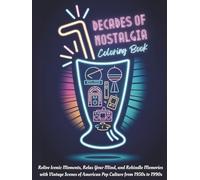 Decades of Nostalgia Coloring Book: Relive Iconic Moments, Relax Your Mind, and Rekindle Memories with Vintage Scenes of American Pop Culture from 1950s to 1990s (Decades of Americana)