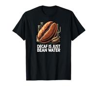 Decaf Is Just Bean Water Funny Coffee Lover Humor Design Camiseta