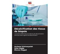Décalcification des tissus de biopsie: comprend différentes procédures de décalcification ainsi que divers agents de décalcification