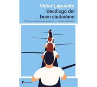 Decalogo Del Buen Ciudadano: Como Ser Mejores Personas En Un Mundo Nar