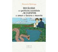 Decálogo del perfecto cuentista y 18 cuentos de amor de locura de muerte
