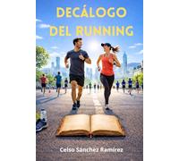 Decálogo del Running: Diez lecciones fundamentales para comprender y practicar Running de forma eficiente, consciente y saludable