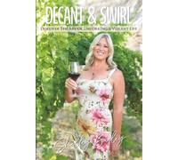 Decant & Swirl: Discover the Art of Uncorking a Vibrant Life