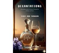 Decantations Decanting of Life's Essence Through the Alchemy of Poetry