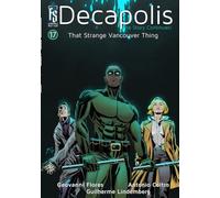 Decapolis: The Story Continues! #17: That Strange Vancouver Thing