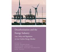 Decarbonisation and the Energy Industry: Law, Policy and Regulation in Low-Carbon Energy Markets (Global Energy Law and Policy)