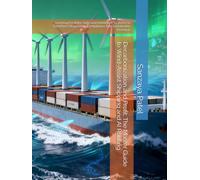 Decarbonization and Profit: The Master Guide to Wind-Assist Shipping and AI Routing: Leveraging Rotor Sails and Intelligent Systems to Transform Regulatory Compliance into Sustainable Revenue
