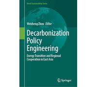 Decarbonization Policy Engineering: Energy Transition and Regional Cooperation in East Asia (World Sustainability Series)