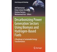 Decarbonizing Power Generation Sectors Using Biomass and Hydrogen-Based Fuels: A Roadmap to Sustainable Energy Transformation (Green Energy and Technology)