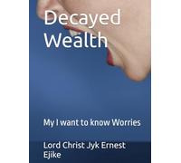 Decayed Wealth: My I want to know Worries
