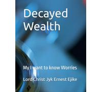 Decayed Wealth: My I want to know Worries