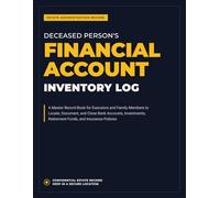 Deceased Person's Financial Account Inventory Log: A Master Record Book for Executors and Family Members to Locate, Document, and Close Bank Accounts, ... Retirement Funds, and Insurance Policies