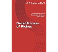 Deceitfulness of Riches: “Unmasking the Illusion That Wealth Can Never Truly Satisfy”