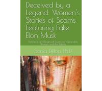Deceived by a Legend: Women's Stories of Scams Featuring Fake Elon Musk: Romance and Financial Scams to Vulnerable Women and the Elderly (Bible ... Relationships, Biblical Marriages, Family)