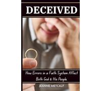 Deceived: How Errors in a Faith System Affect Both God and His People (A Biblical Study on Deception)