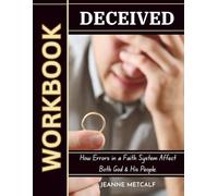 Deceived: How Errors in a Faith System Affect Both God & His People (A Biblical Study on Deception)