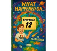 December 12: Amazing stories and brain-teasing puzzles from one unforgettable day in history - perfect for curious minds of all ages. (What Happened On...)