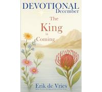 December Devotional: The King is Coming: Book 12 of the 365 Days of Life in Christ Series