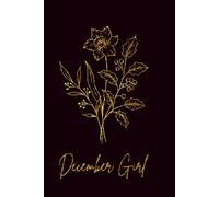 December Girl Birthday Flower Notebook - 200 Page Lined Journal, Christmas Gift or Birthday Present for Women (Birth Flower Month Collection)