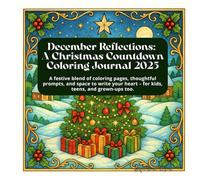 December Reflections: A Christmas Countdown Coloring Journal 2025: A festive blend of coloring pages, thoughtful prompts, and space to write your heart - for kids, teens, and grown-ups too.
