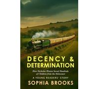 Decency & Determination (A Young Readers' Story): How Nicholas Winton Saved Hundreds of Children from the Holocaust