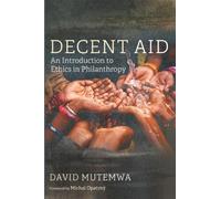 Decent Aid: An Introduction to Ethics in Philanthropy