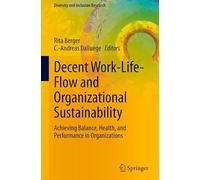 Decent Work-Life-Flow and Organizational Sustainability: Achieving Balance, Health, and Performance in Organizations (Diversity and Inclusion Research)