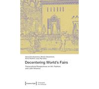 Decentering World’s Fairs: Transcultural Perspectives on Art, Fashion, and Latin America: 1 (Entangled Art Histories)