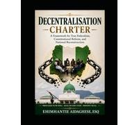 Decentralisation Charter: A Framework for True Federalism, Constitutional Reform, and National Reconstruction