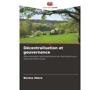 Décentralisation et gouvernance: Décentralisation administrative et ses implications pour la gouvernance locale