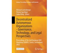 Decentralized Autonomous Organizations-Governance, Technology, and Legal Perspectives: Proceedings of the 2nd European DAO Workshop (DAWO), Zurich, ... Proceedings in Business and Economics)