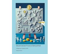 Decentralized Finance Demystified: A Beginner's Guide to DeFi