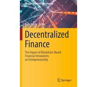Decentralized Finance: The Impact of Blockchain-Based Financial Innovations on Entrepreneurship (Financial Innovation and Technology)