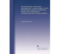 Decentralizing community development : second report on the Brookings Institution monitoring study of the community development block grant program