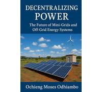 Decentralizing Power: The Future of Mini-Grids and Off-Grid Energy Systems
