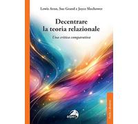 Decentrare la teoria relazionale. Una critica comparativa (Psiche e dintorni)