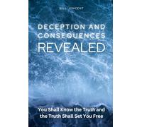 Deception and Consequences Revealed: You Shall Know the Truth and the Truth Shall Set You Free
