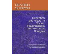 Deception and Fraud : A Social , Psychological and Historical Analysis: Drawing the Thin Line Between Cleverness and Betrayal in Human Life , Society and Governance