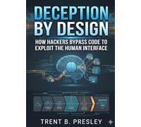 Deception by Design:: How Hackers Bypass Code to Exploit the Human Interface