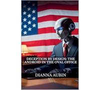 Deception by Design: The Android in the Oval Office