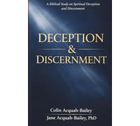 DECEPTION & DISCERNMENT: A Biblical Study on Spiritual Deception and Discernment