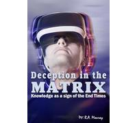 Deception in the Matrix: Knowledge as a Sign of the End Times (Deceptions of the Adversary)