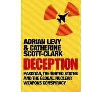 Deception: Pakistan, The United States and the Global Nuclear Weapons Conspiracy