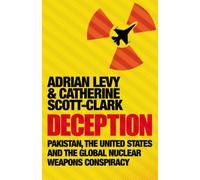 Deception: Pakistan, The United States and the Global Nuclear Weapons Conspiracy