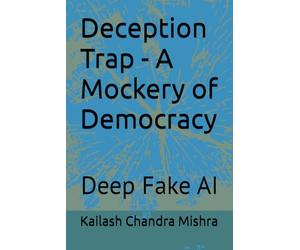 Deception Trap - A Mockery of Democracy: Deep Fake AI