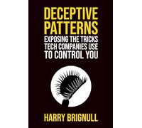 Deceptive Patterns: Exposing the Tricks Tech Companies Use to Control You