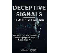 Deceptive Signals: FBI’s Secrets For Reading People: The Science of Understanding Body Language and Read Minds Like a Pro