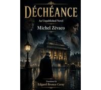 DÉCHÉANCE: Downfall (English Edition) (THE ZÉVACO PROJECT - the first attempt ever made to translate the complete novels of Michel Zévaco into English.)